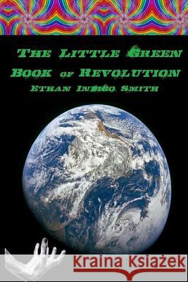 The Little Green Book of Revolution Ethan Indigo Smith 9781494950026 Createspace