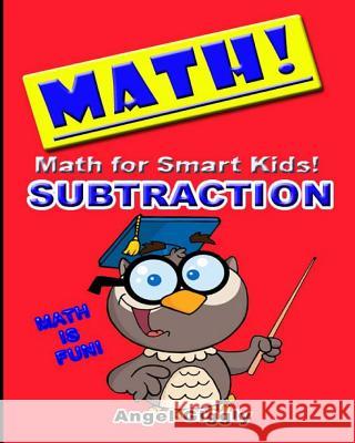 Math for Smart Kids: Subtraction Angel Giggly 9781494950453 Createspace