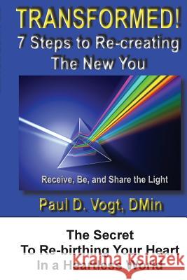 Transformed!: 7 Easy Steps to Re-creating the New You Vogt Dmin, Paul D. 9781494950637