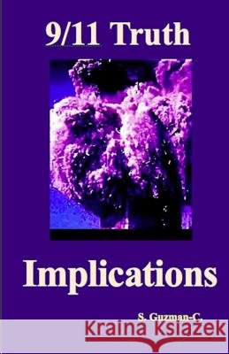 9/11 Truth: Implications MR S. Guzman-C 9781494951023 Createspace