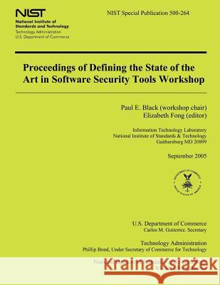 Proceedings of Defining the State of the Art in Software Security Tools Workshop Paul E. Black Elizabeth Fong U. S. Department of Commerce 9781494952136