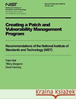 Creating a Patch and Vulnerability Management Program: Recommendations of the National Institute of Standards and Technology (NIST) Bergeron, Tiffany 9781494952259 Createspace