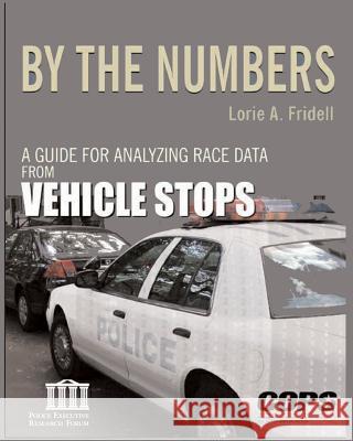By the Numbers: A Guide for Analyzing Race Data from Vehicle Stops Lorie Friedell 9781494952846 Createspace