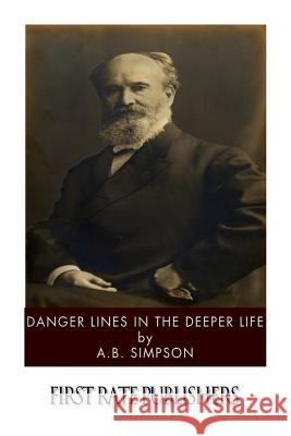 Danger Lines in the Deeper Life A. B. Simpson 9781494954161 Createspace