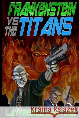 Frankenstein Vs. The Titans Kapture, Lawrence 9781494954437 Createspace