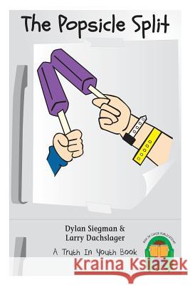 The Popsicle Split Dylan Siegman Larry Dachslager 9781494955007 Createspace