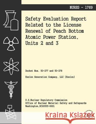 Safety Evaluation Report Related to the License Renewal of Peach Bottom Atomic Power Station, Units 2 and 3 U. S. Nuclear Regulatory Commission 9781494955137 Createspace