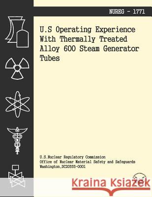 U.S. Operating Experience With Thermally Treated Alloy 600 Stream Generator Tubes U. S. Nuclear Regulatory Commission 9781494955212 Createspace