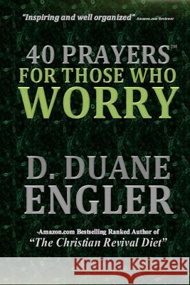 40 Prayers for Those Who Worry D. Duane Engler 9781494955656