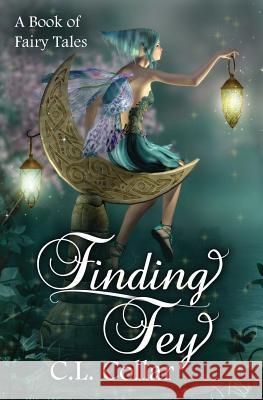 Finding Fey C. L. Collar Jennifer McMurrain Brandy Walker 9781494956004 Createspace