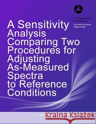 A Sensitivity Analysis Comparing Two Procedures for Adjusting As-Measured Spectra to Reference Conditions Clay N. Reherman Christopher J. Roof Gregg G. Fleming 9781494956196