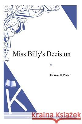 Miss Billy's Decision Eleanor H. Porter 9781494956974 Createspace