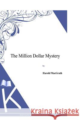 The Million Dollar Mystery Harold Macgrath 9781494957216 Createspace