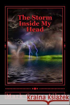 The Storm Inside My Head Mark Cusco Ailes 9781494958374 Createspace