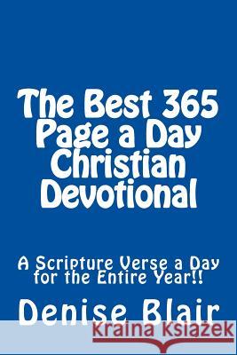 The Best 365 Page a Day Christian Devotional: A Scripture Verse a Day for the Entire Year!! Denise Blair 9781494958831