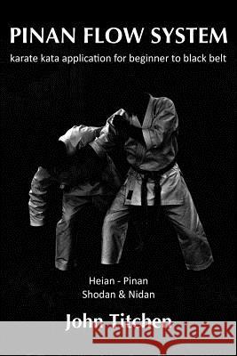Pinan Flow System: Heian - Pinan Shodan & Nidan: karate kata application for beginner to black belt Abernethy, Iain 9781494959050