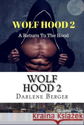 Wolf Hood 2: A Return to The Hood Berger, Darlene 9781494959081