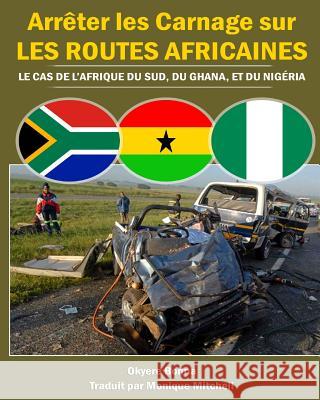 Arreter les Carnage sur les routes Africaines: Le Cas de l'Afrique du Sud, du Ghana Mitchell, Monique 9781494959395 Createspace