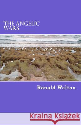 The Angelic Wars Ronald D. Walton 9781494964153