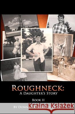 Roughneck: A Daughter's Story Donna F. Orchard 9781494965174