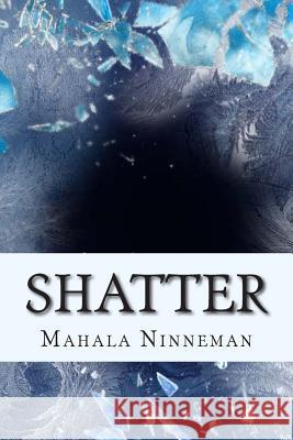 Shatter Mahala Ninneman 9781494965808 Createspace