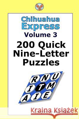 Chihuahua Express Volume 3: 200 Quick Nine-letter Puzzles Walker, Alan 9781494966485 Createspace