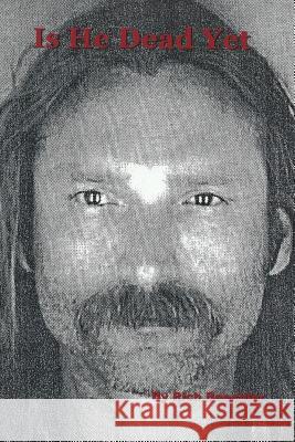 Is He Dead Yet Rich Beechler 9781494967109 Createspace