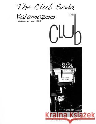 The Club Soda, Kalamazoo: The Club Randall J. Bohl 9781494968748 Createspace