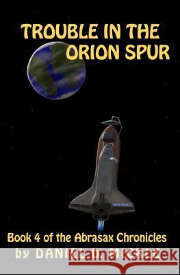 Trouble in the Orion Spur Daniel D. Mickle 9781494968984