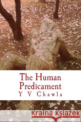 The Human Predicament Y. V. Chawla 9781494969691 Createspace