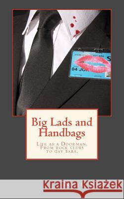 Big Lads and Handbags: From rock clubs to gay bars, a doormans tale of North East nightlife. Sarin, Neil 9781494970628