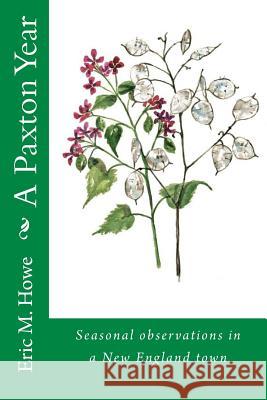 A Paxton Year: Nature observations in a New England town Howe, Eric M. 9781494970659 Createspace