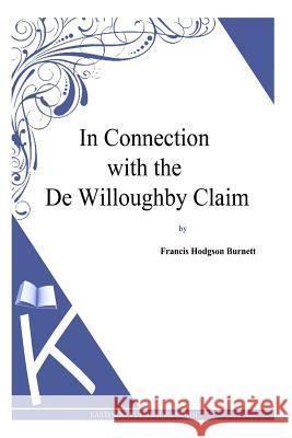 In Connection with the De Willoughby Claim Burnett, Francis Hodgson 9781494971199 Createspace