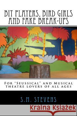 Bit Players, Bird Girls and Fake Break-Ups S. M. Stevens 9781494971908 Createspace