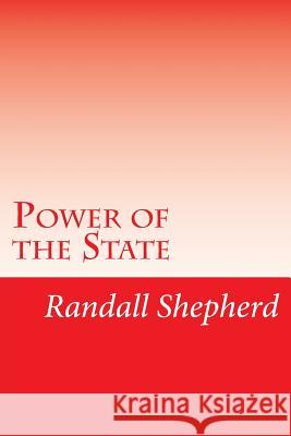 Power of the State MR Randall Shepherd 9781494973384 Createspace Independent Publishing Platform