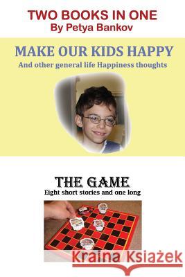 Make Our Kids Happy / The Game: Two books in One Bankov, Petya 9781494976309