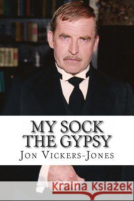 My Sock the Gypsy Jon F. Vickers-Jones 9781494976538