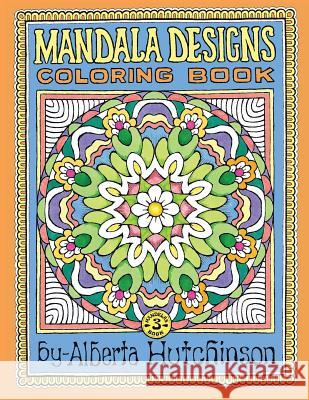 Mandala Designs Coloring Book No. 3: 32 New Mandala Designs Alberta L. Hutchinson Alberta L. Hutchinson 9781494976606 Createspace