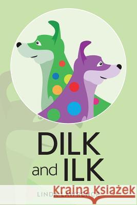 Dilk and Ilk Linda Lawrence 9781494977337 Createspace Independent Publishing Platform