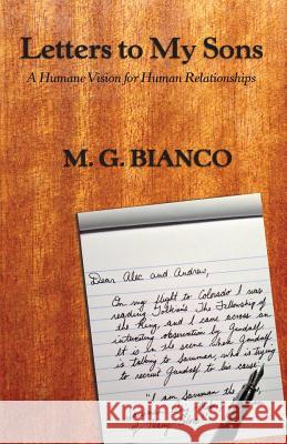 Letters to My Sons: A Humane Vision for Human Relationships M. G. Bianco 9781494978075 Createspace