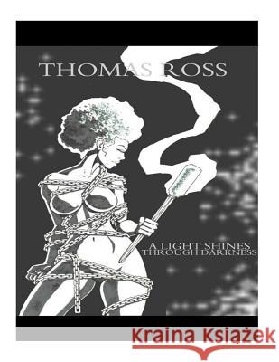 A Light Shines Through Darkness Thomas C Ross 9781494978419 Createspace Independent Publishing Platform