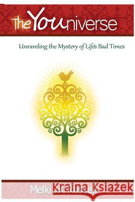 The Youniverse: Unraveling the Mysteries of Life's Bad Times and Yourself Melki Jk Russell 9781494978570