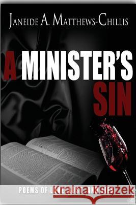 A Minister's Sin: Poems of Love, Lust, and Lies Janeide Alane Matthews-Chillis 9781494978662 Createspace