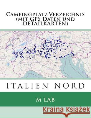Campingplatz Verzeichnis ITALIEN NORD (mit GPS Daten und DETAILKARTEN) Lab, M. 9781494979867 Createspace