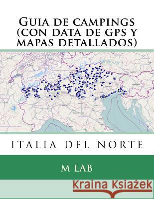 Guia de campings ITALIA DEL NORTE (con data de gps y mapas detallados) Lab, M. 9781494980061 Createspace