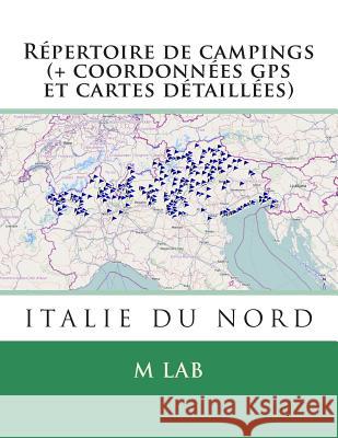 Répertoire de campings ITALIE DU NORD (+ coordonnées gps et cartes détaillées) Lab, M. 9781494980177 Createspace