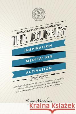 The Journey: 40 Days of Prophetic Mentorship Bryan Meadows Stephanie Anderson Grant Edwards 9781494980245