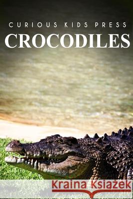 Crocodiles - Curious Kids Press Curious Kids Press 9781494980580 Createspace