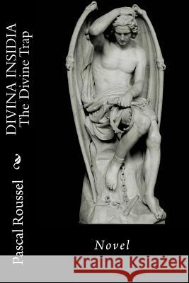 Divina Insidia: The Divine Trap Pascal Roussel 9781494981228 Createspace