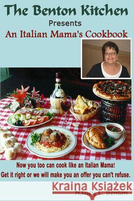 An Italian Mama's Cookbook: Now you too can cook like an Italian Mama! Benton, Nancy L. 9781494981372 Createspace